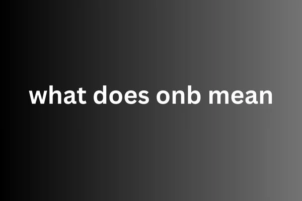 what does onb mean​ explained with slang and banking examples